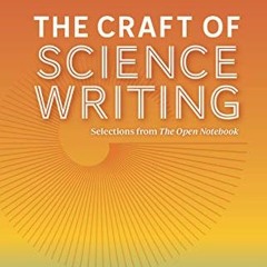 READ EBOOK EPUB KINDLE PDF The Craft of Science Writing: Selections from The Open Notebook by  Siri