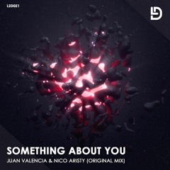 Juan Valencia & Nico Aristy - Something About You (Original Mix) OUT NOW!