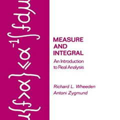 READ EPUB 📄 Measure and Integral: An Introduction to Real Analysis (Chapman & Hall/C