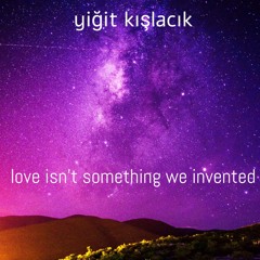 yiğit kışlacık - love isn't something we invented