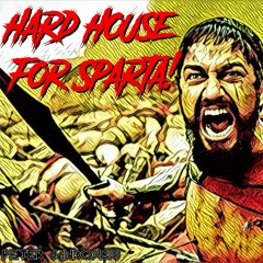 Hard House For Sparta!