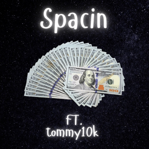 spacin ft.(Tommy10K)