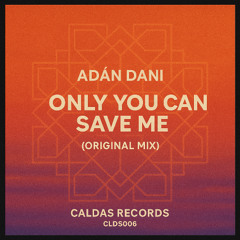Adan Dani - Only You Can Save Me (Original Mix)