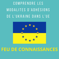 Comprendre les modalités d'adhésion de l'Ukraine dans l'Union européenne