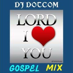 DJ DOTCOM PRESENTS LORD I LOVE YOU GOSPEL MIXTAPE 🌏🙏🎙