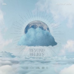 Beyond Beliefs | Episode 004 | Deep Progressive House and Techno Podcast