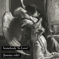 Somebody To Love! (Jummy Edit)