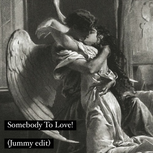 Somebody To Love! (Jummy Edit)
