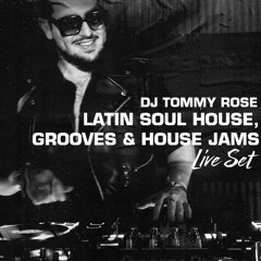 Latin Soul House, Grooves & House Jams, DJ TOMMY ROSE Live Set