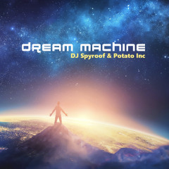 DJ Spyroof & Potato Inc. - Dream Machine