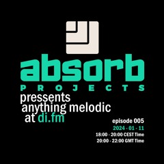 Absorb Projects Pressents Anything Melodic @ DI.FM Episode 005