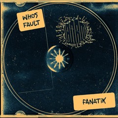Whos Fault - FANATIK [FREE DOWNLOAD]