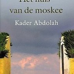 [eBook] ⚡️ DOWNLOAD Het huis van de moskee BY Kader Abdolah