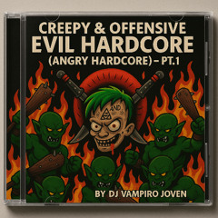 Creepy & Offensive Evil Hardcore (Angry Hardcore) - PT.1 by DJ Vampiro Joven