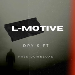 L-Motive - Dry Sift (FREE DOWNLOAD)