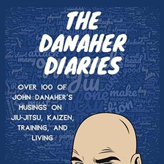 [ACCESS] [EPUB KINDLE PDF EBOOK] The Danaher Diaries: Over 100 of John Danaher's Musings on Jiu-Jits
