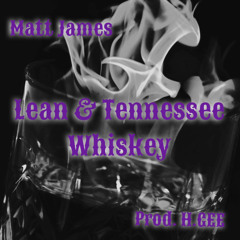 Lean & Tennessee Whiskey REMIX  (Prod H.GEE)