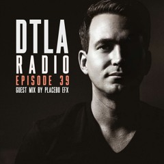 DTLA Radio - Placebo eFx Guest Mix - EP039