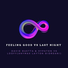 David Guetta & Hypaton-Feeling Good Vs Loofy-Last Night(Anyma x Layton Giordani)(BadVice DJ mashup)