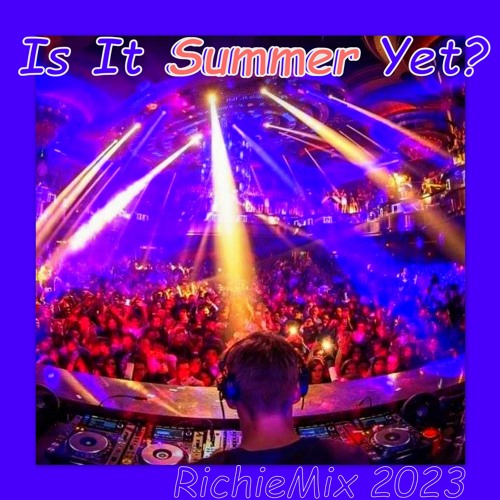 Is It Summer Yet...RichieMix 2023