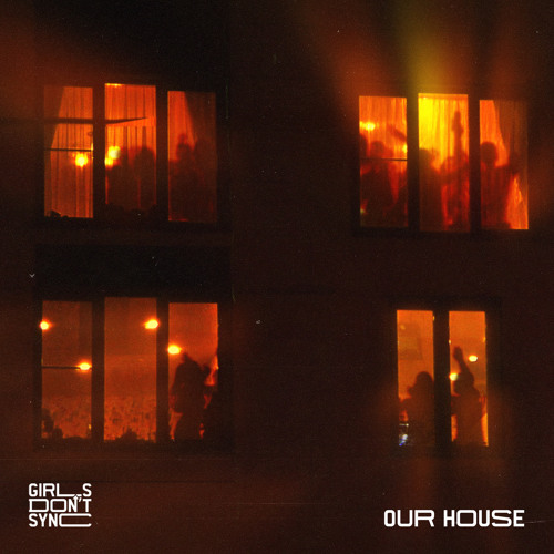 Stream Our House by Girls Don't Sync | Listen online for free on SoundCloud