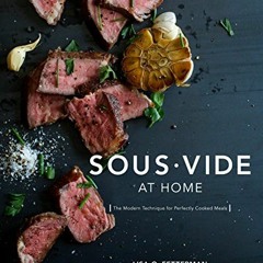 [Free] EBOOK 📖 Sous Vide at Home: The Modern Technique for Perfectly Cooked Meals [A