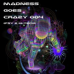 ECLEPTIX - Madnes Goes Crazy 004 (Psytrance to Hi-Tech)(146-185 BPM)