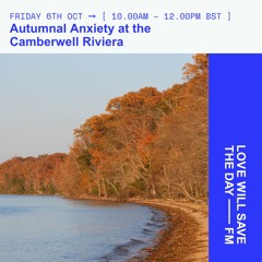 2023-10-06 Autumnal Anxiety at the Camberwell Riviera | LWSTD-FM