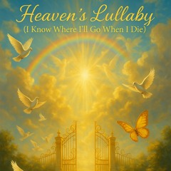 “Heaven’s Lullaby” (I Know Where I’ll Go When I Die)