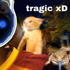 tragic xD