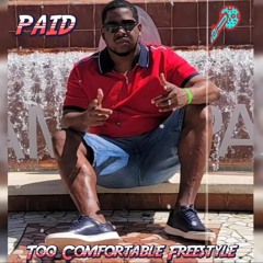 PAID - Too Comfortable Freestyle 🔥 🎤