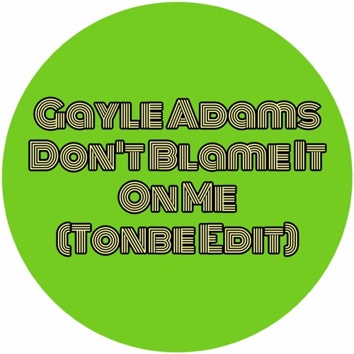 Gayle Adams - Don't Blame It On Me (Tonbe Edit) - Free Download