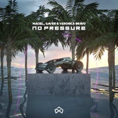 Maciel, Gavss & Veronica Bravo - No Pressure [OUT NOW]