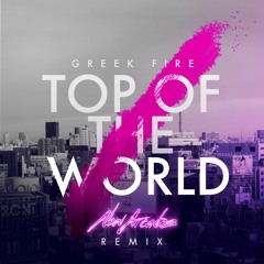 Greek Fire - Top Of The World (NEW ARCADES REMIX)