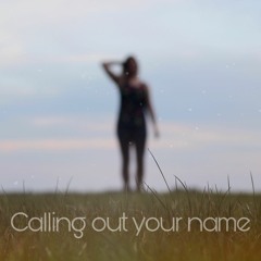 Calling Out Your Name