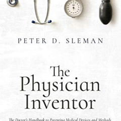 View KINDLE 💛 The Physician Inventor: The Doctor's Handbook to Patenting Medical Dev