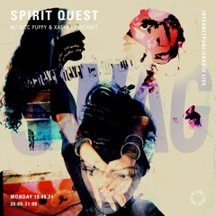 Spirit Quest w/ Sicc Puppy & Xafya Lovecraft - 19.08.24