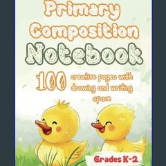 PDF 📖 Primary Composition Notebook Grades K-2: 100 creative pages with drawing and writing space R