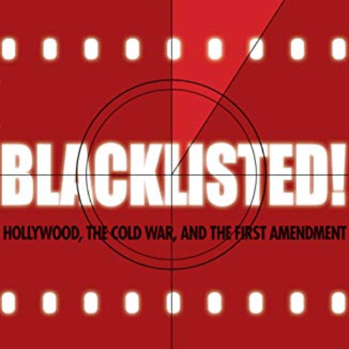 [ACCESS] KINDLE 💙 Blacklisted!: Hollywood, the Cold War, and the First Amendment by