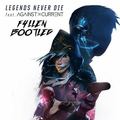 Stream Legends Never Die (ft. Against The Current)(F4LLEN Bootleg) FREE  DOWNLOAD by F4LLEN(Official) | Listen online for free on SoundCloud