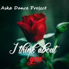 Aska Dance Project - I Think About You