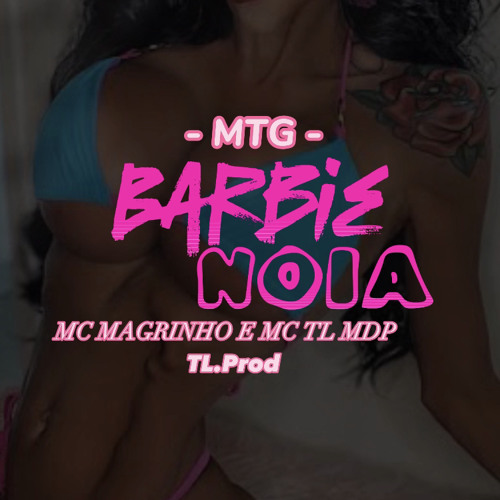 MTG - BARBIE NOIA {Feat.Mc Magrinho e MC TL MDP} TL.Prod