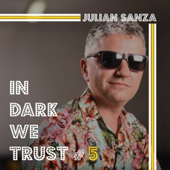 Julian Sanza - IN DARK WE TRUST #5
