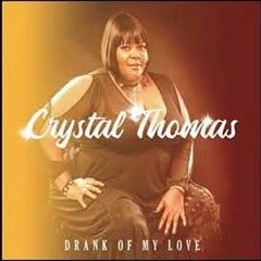 Crystal Thomas -  Drank Of My Love