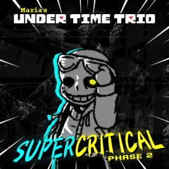 Maria's UNDER TIME TRIO - SUPERCRITICAL [Phase 2]