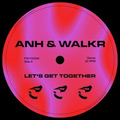 ANH & Walkr - Let's Get Together