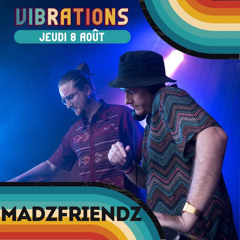 Madzfriendz @ Vibrations | Malmedy | 08/08/2024