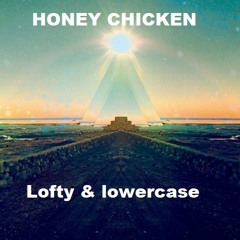 Lofty305 x Lowercase - Honey Chicken (2012)
