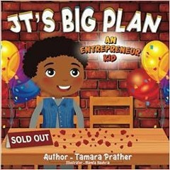 Access [KINDLE PDF EBOOK EPUB] JT'S BIG PLAN: An Entrepreneur Kid (Children's Books About En