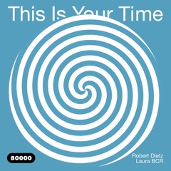 This Is Your Time! Vol.10 with Robert Dietz and Laura BCR